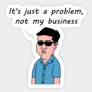 It's just a problem, not my business. Sticker